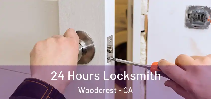  24 Hours Locksmith Woodcrest - CA