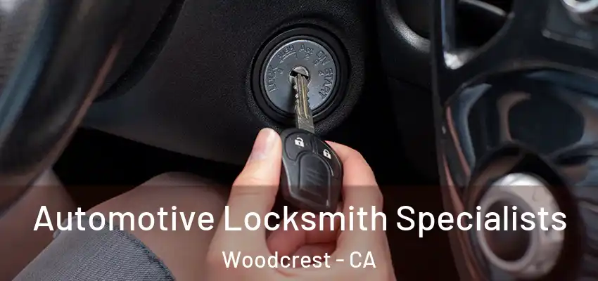  Automotive Locksmith Specialists Woodcrest - CA