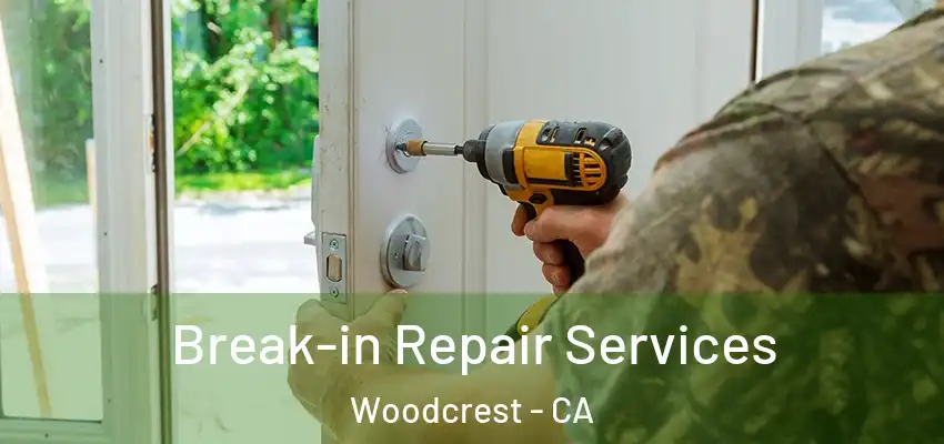  Break-in Repair Services Woodcrest - CA