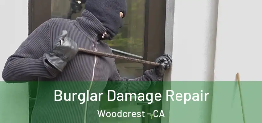 Burglar Damage Repair Woodcrest - CA