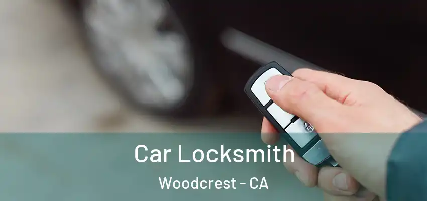  Car Locksmith Woodcrest - CA
