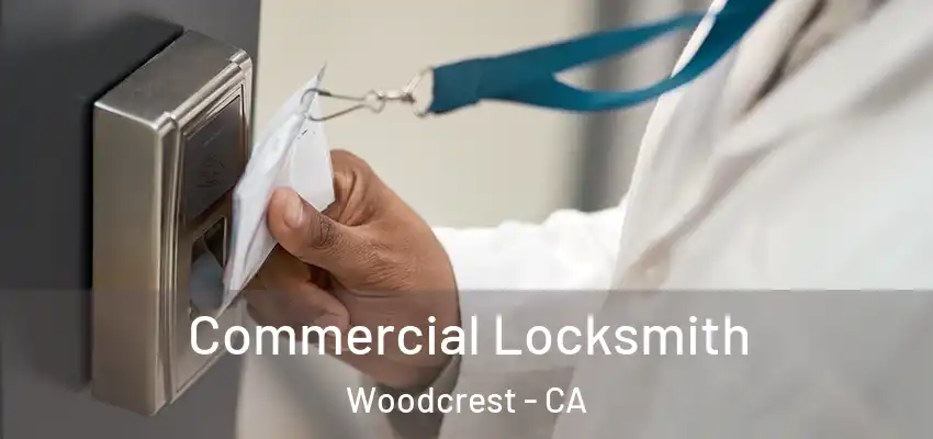 Commercial Locksmith Woodcrest - CA
