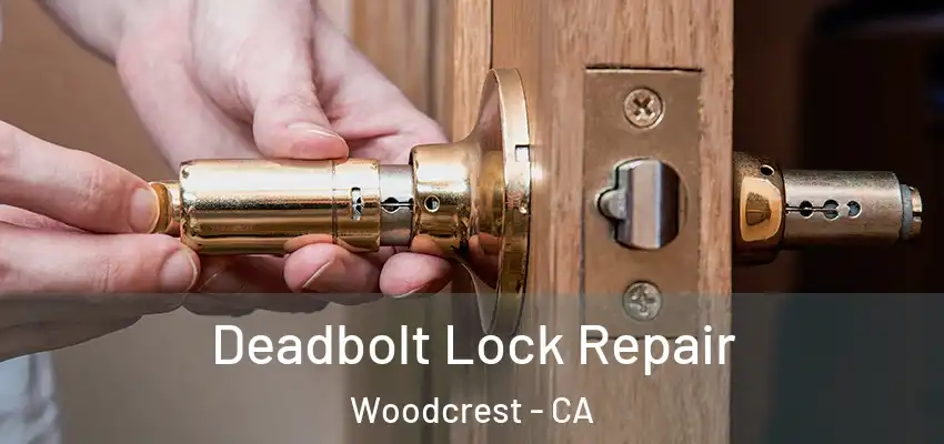  Deadbolt Lock Repair Woodcrest - CA