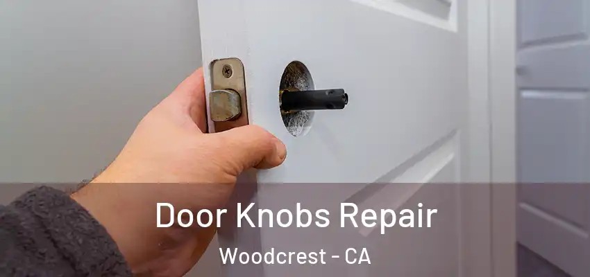  Door Knobs Repair Woodcrest - CA