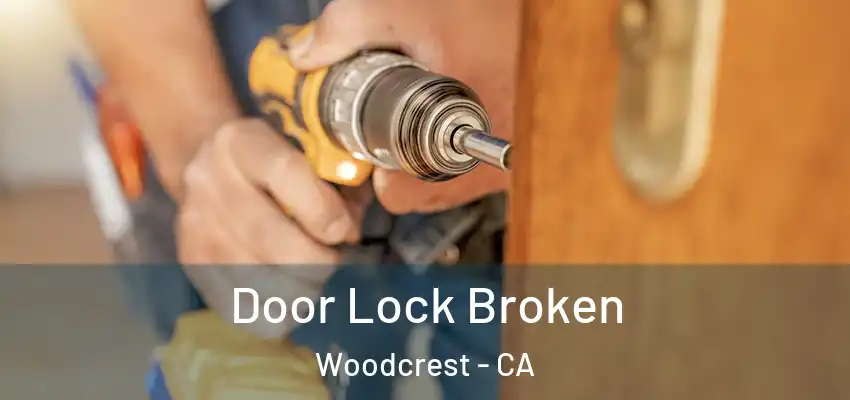  Door Lock Broken Woodcrest - CA