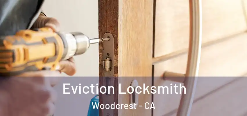  Eviction Locksmith Woodcrest - CA