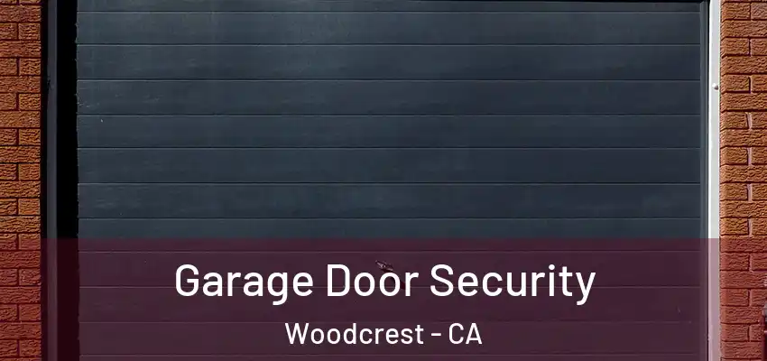 Garage Door Security Woodcrest - CA