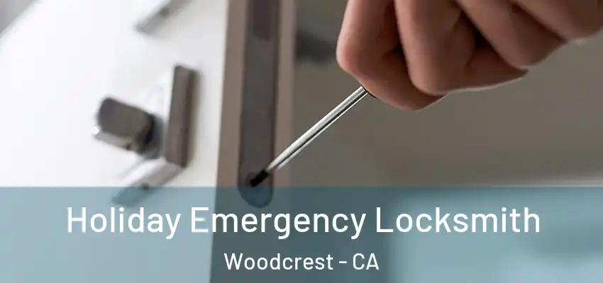  Holiday Emergency Locksmith Woodcrest - CA