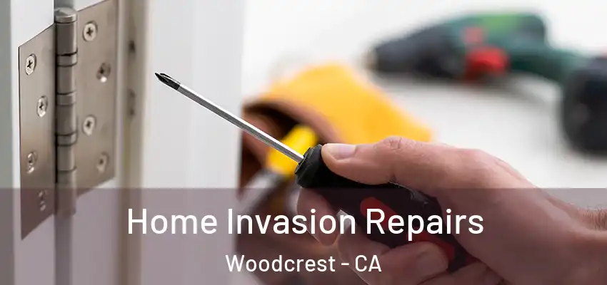  Home Invasion Repairs Woodcrest - CA