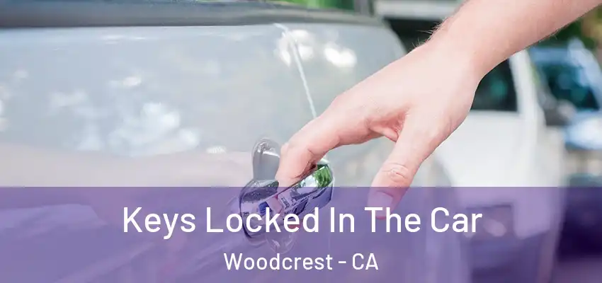  Keys Locked In The Car Woodcrest - CA