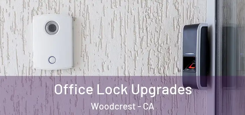  Office Lock Upgrades Woodcrest - CA