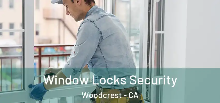  Window Locks Security Woodcrest - CA